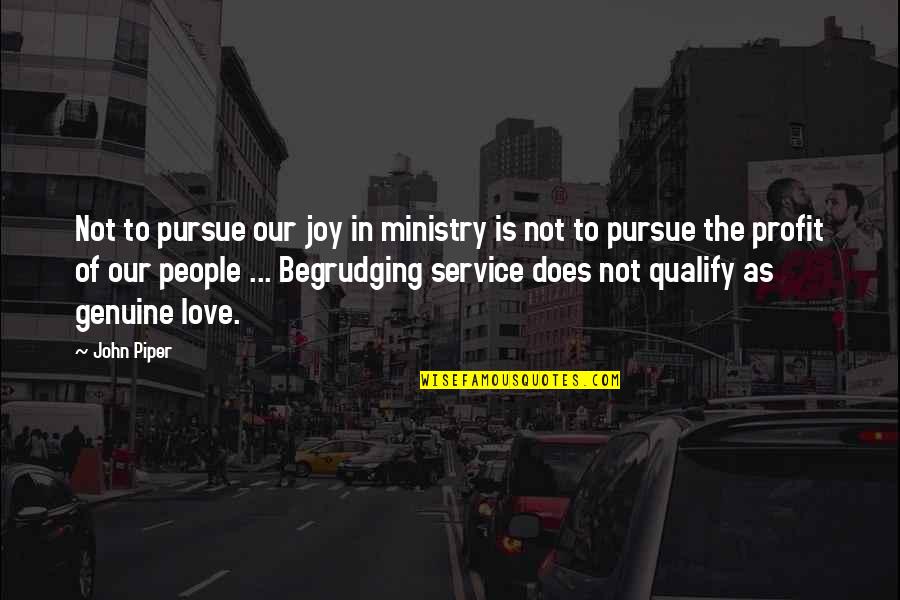 Joy Of Service Quotes By John Piper: Not to pursue our joy in ministry is