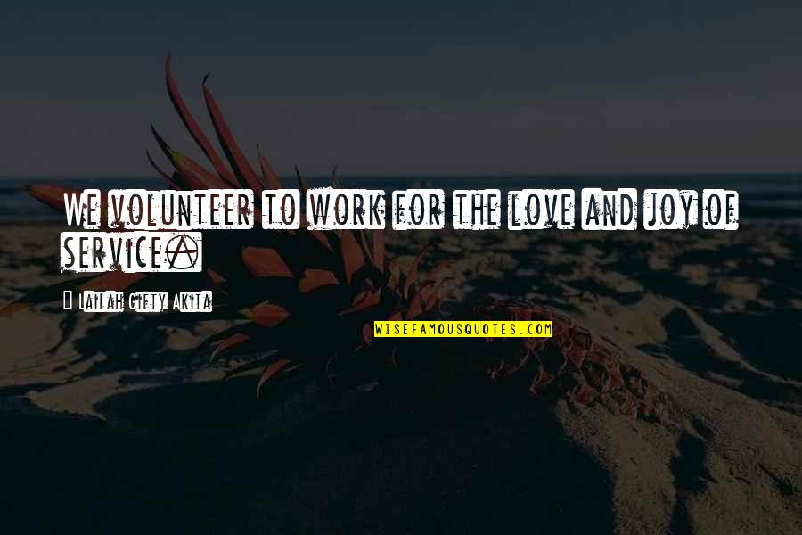 Joy Of Service Quotes By Lailah Gifty Akita: We volunteer to work for the love and Joy Of Service Quotes By Lailah Gifty Akita: We volunteer to work for the love and