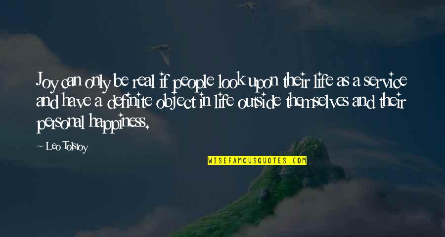 Joy Of Service Quotes By Leo Tolstoy: Joy can only be real if people look Joy Of Service Quotes By Leo Tolstoy: Joy can only be real if people look