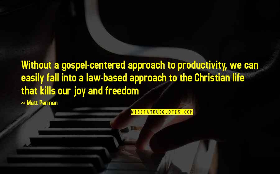 Joy Of The Gospel Quotes By Matt Perman: Without a gospel-centered approach to productivity, we can