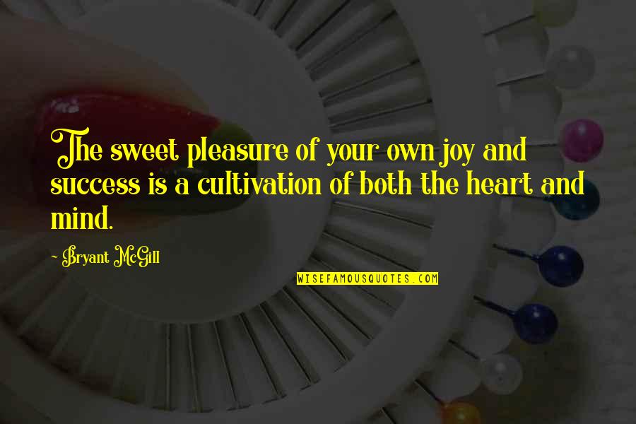 Joy Of The Heart Quotes By Bryant McGill: The sweet pleasure of your own joy and