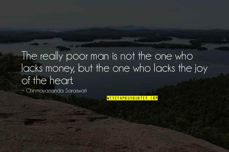 Joy Of The Heart Quotes By Chinmayananda Saraswati: The really poor man is not the one