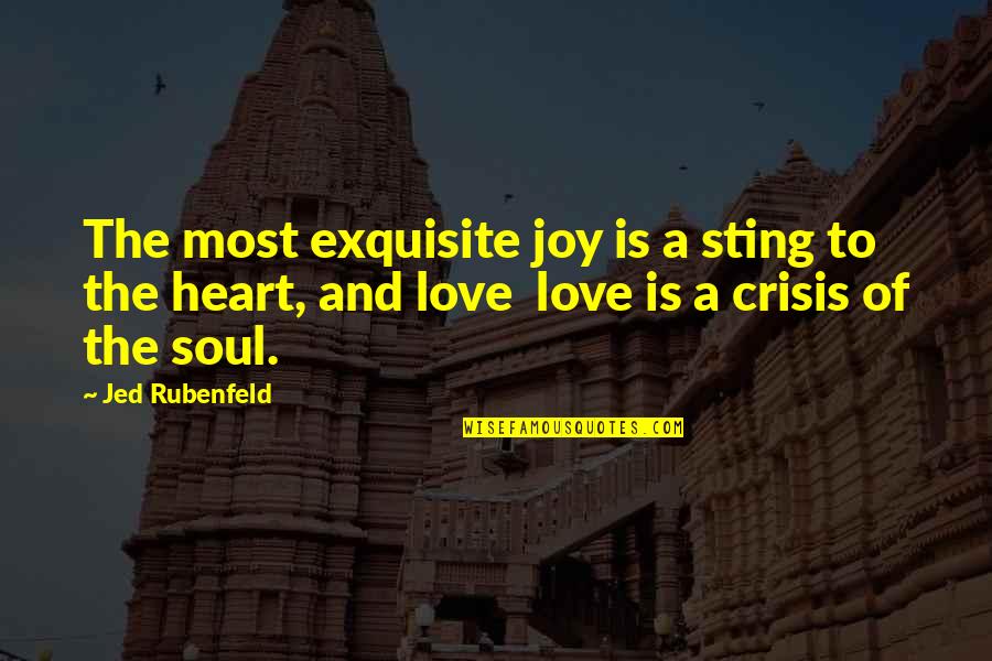 Joy Of The Heart Quotes By Jed Rubenfeld: The most exquisite joy is a sting to