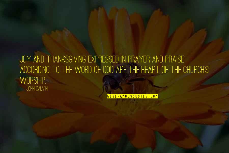 Joy Of The Heart Quotes By John Calvin: Joy and thanksgiving expressed in prayer and praise