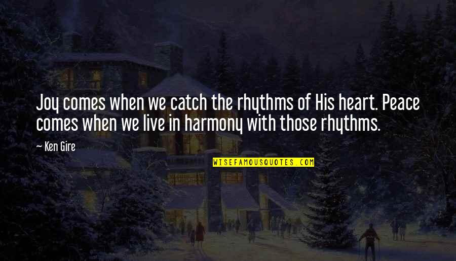 Joy Of The Heart Quotes By Ken Gire: Joy comes when we catch the rhythms of