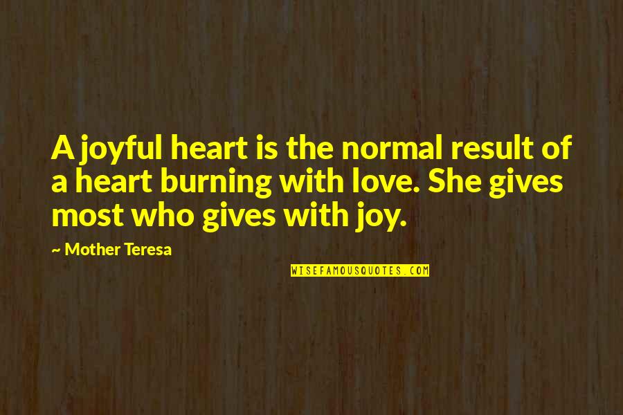 Joy Of The Heart Quotes By Mother Teresa: A joyful heart is the normal result of