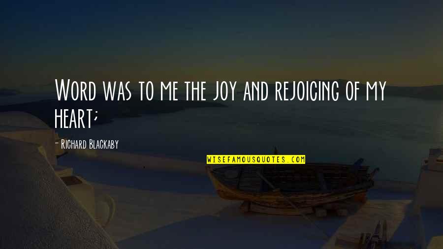 Joy Of The Heart Quotes By Richard Blackaby: Word was to me the joy and rejoicing