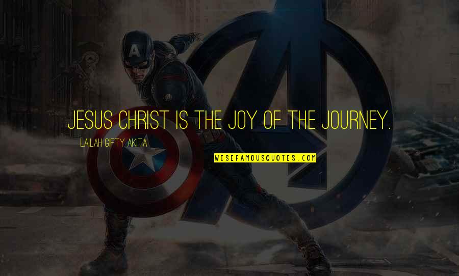 Joy Of The Journey Quotes By Lailah Gifty Akita: Jesus Christ is the joy of the journey.