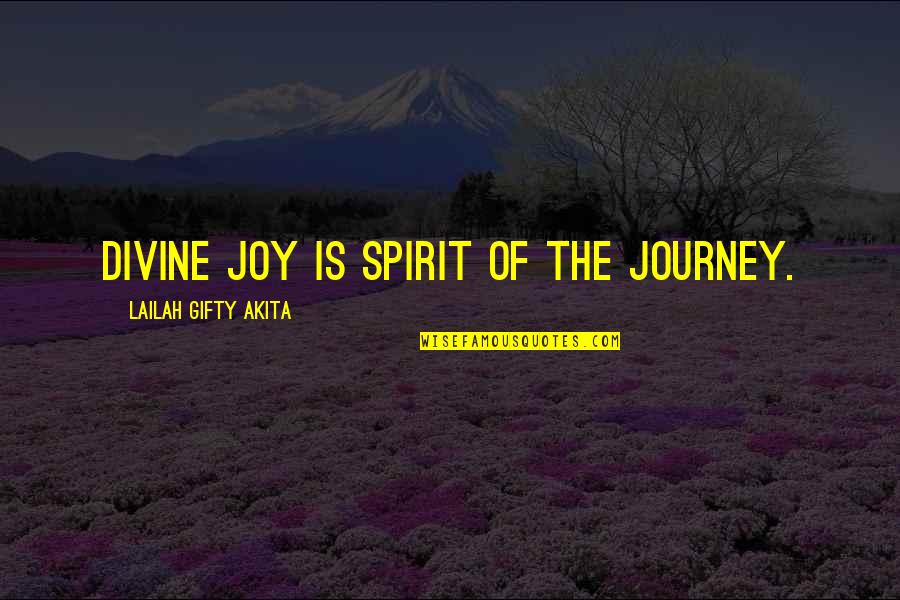 Joy Of The Journey Quotes By Lailah Gifty Akita: Divine joy is spirit of the journey.