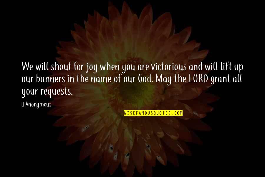 Joy Of The Lord Quotes By Anonymous: We will shout for joy when you are