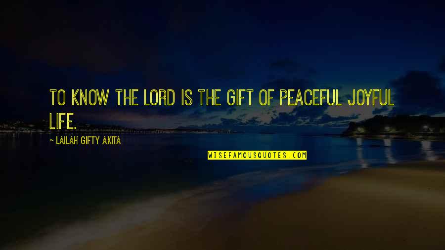 Joy Of The Lord Quotes By Lailah Gifty Akita: To know the Lord is the gift of