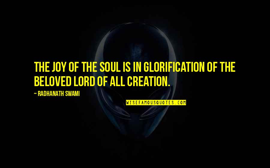 Joy Of The Lord Quotes By Radhanath Swami: The joy of the soul is in glorification