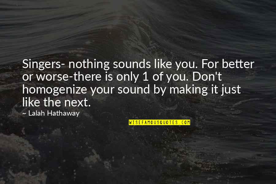 Joy Of Winter Quotes By Lalah Hathaway: Singers- nothing sounds like you. For better or Joy Of Winter Quotes By Lalah Hathaway: Singers- nothing sounds like you. For better or