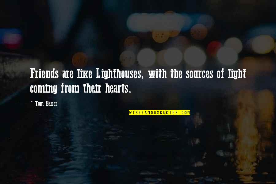 Joy Of Woodpeckers Quotes By Tom Baker: Friends are like Lighthouses, with the sources of