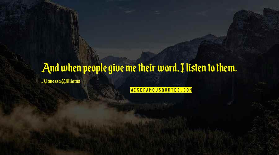 Joy Of Woodpeckers Quotes By Vanessa Williams: And when people give me their word, I