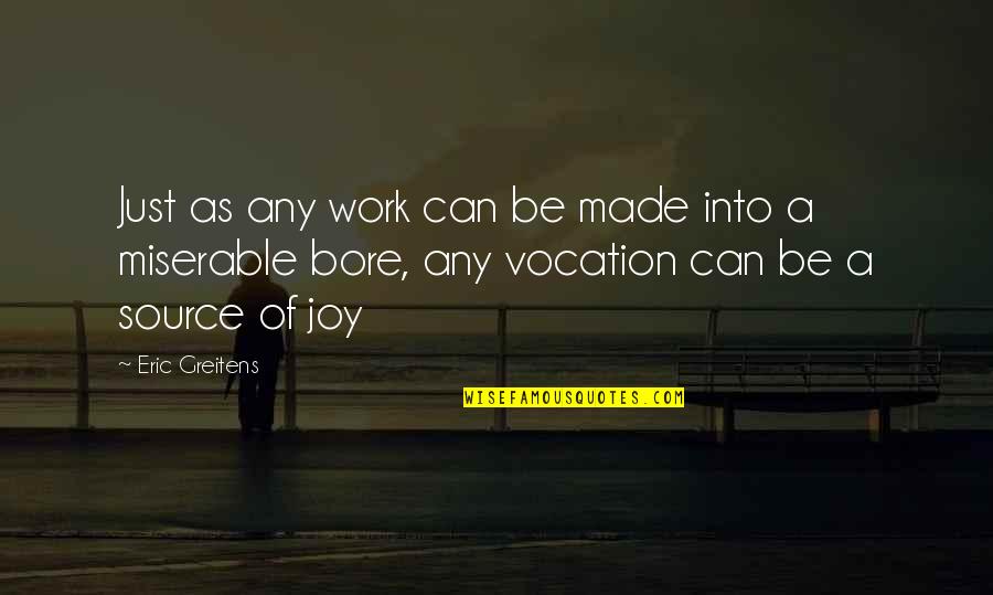 Joy Of Work Quotes By Eric Greitens: Just as any work can be made into