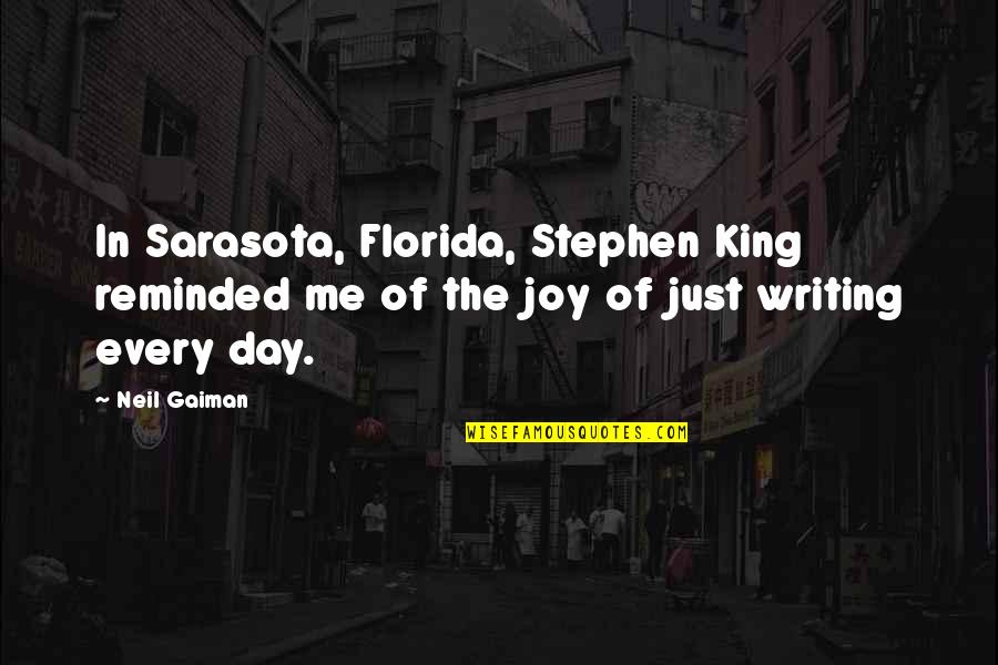 Joy Of Writing Quotes By Neil Gaiman: In Sarasota, Florida, Stephen King reminded me of