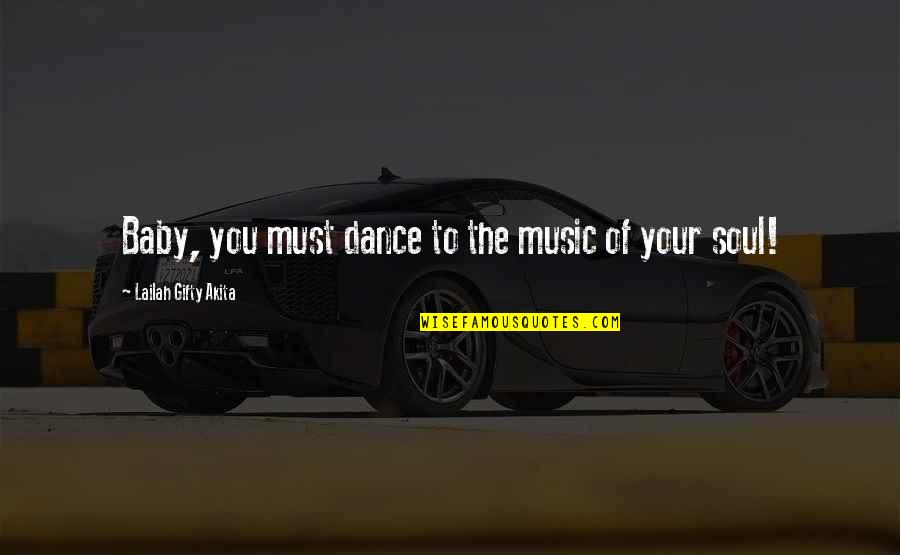 Joy Of Your Soul Quotes By Lailah Gifty Akita: Baby, you must dance to the music of