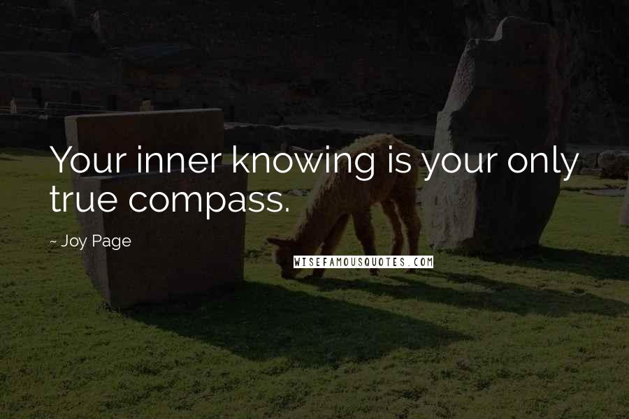 Joy Page quotes: Your inner knowing is your only true compass.