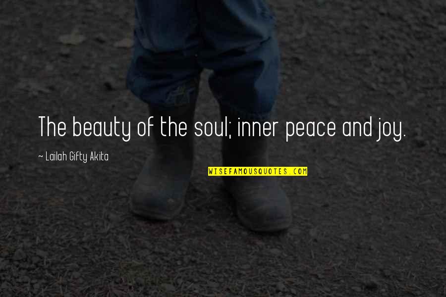 Joy Peace Quotes By Lailah Gifty Akita: The beauty of the soul; inner peace and