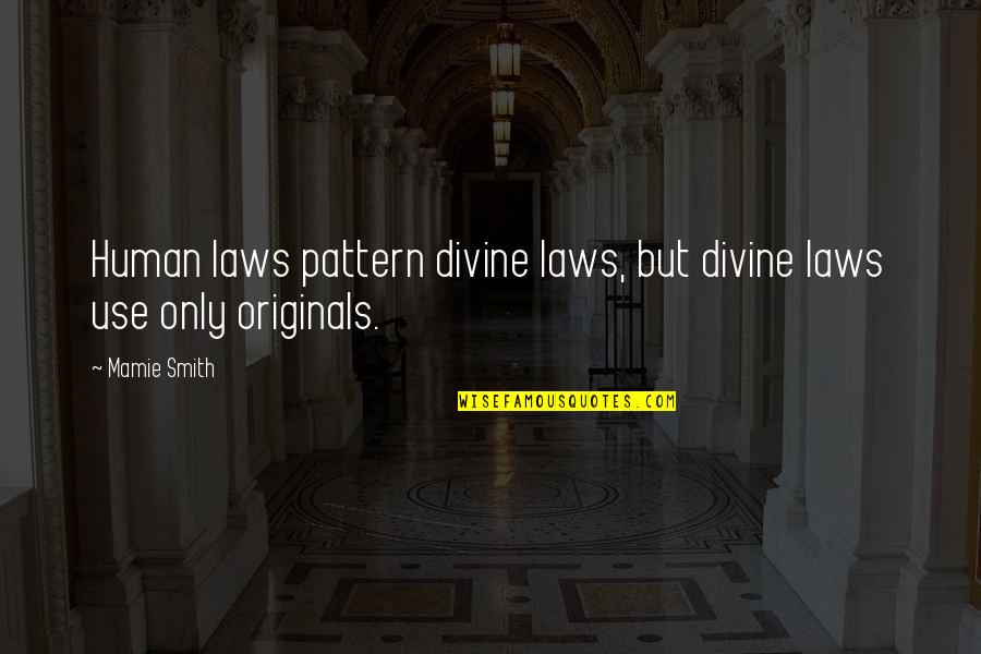 Joy Peace Quotes By Mamie Smith: Human laws pattern divine laws, but divine laws