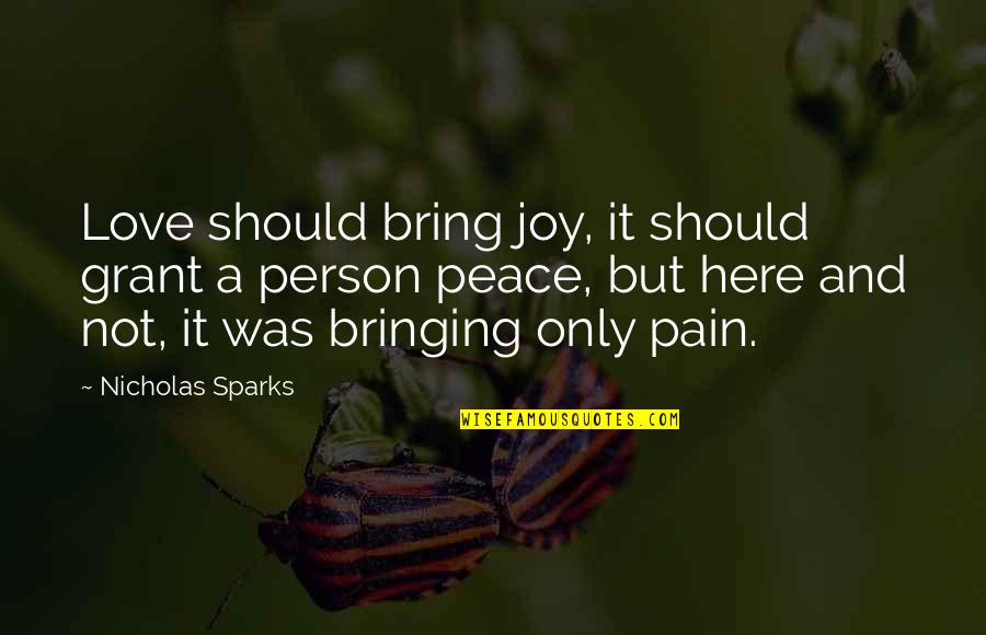 Joy Peace Quotes By Nicholas Sparks: Love should bring joy, it should grant a