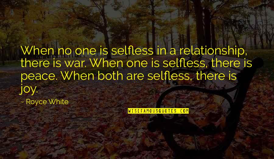 Joy Peace Quotes By Royce White: When no one is selfless in a relationship,
