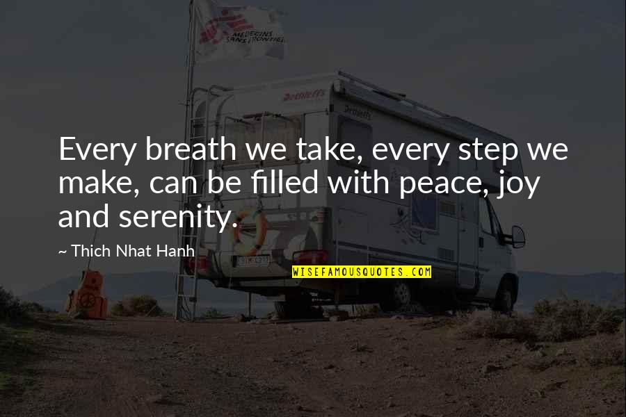 Joy Peace Quotes By Thich Nhat Hanh: Every breath we take, every step we make,
