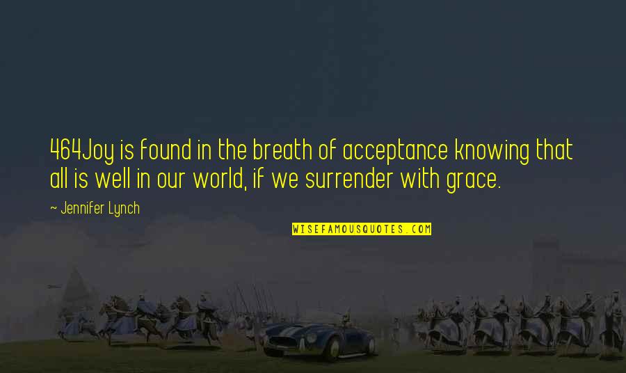 Joy Quote Quotes By Jennifer Lynch: 464Joy is found in the breath of acceptance Joy Quote Quotes By Jennifer Lynch: 464Joy is found in the breath of acceptance