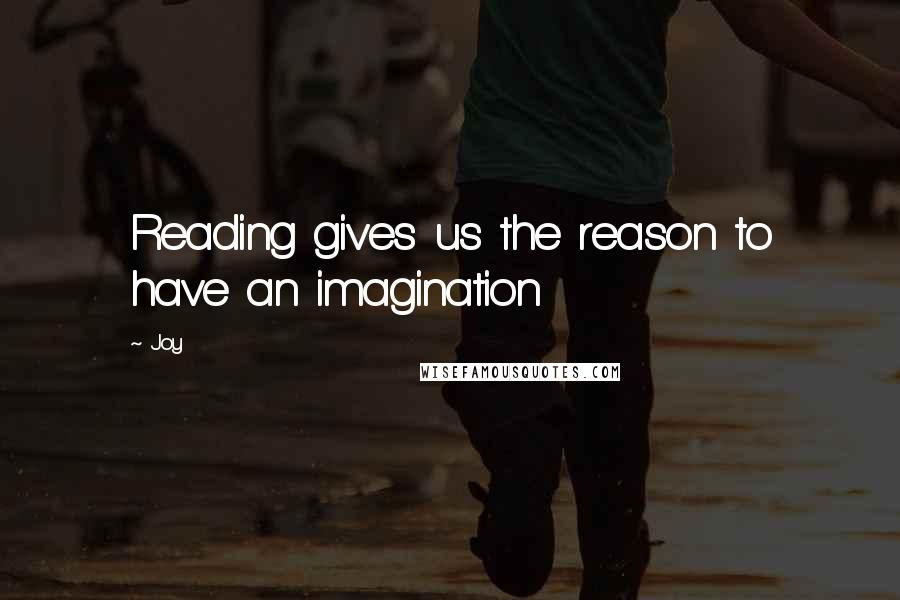Joy quotes: Reading gives us the reason to have an imagination