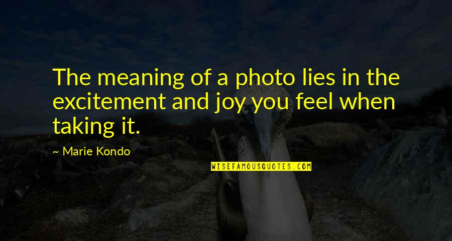 Joy Quotes By Marie Kondo: The meaning of a photo lies in the