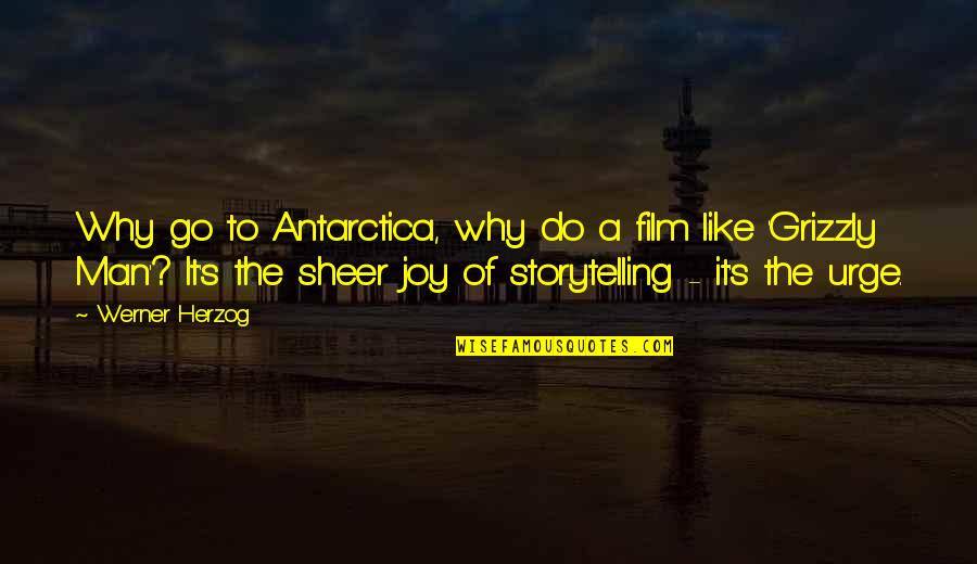 Joy Quotes By Werner Herzog: Why go to Antarctica, why do a film