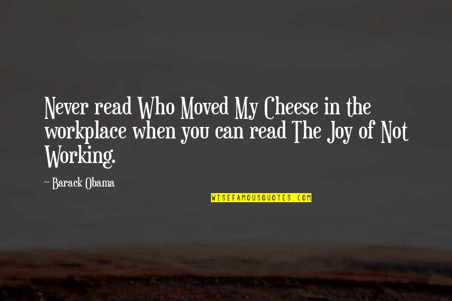 Joy Read Quotes By Barack Obama: Never read Who Moved My Cheese in the