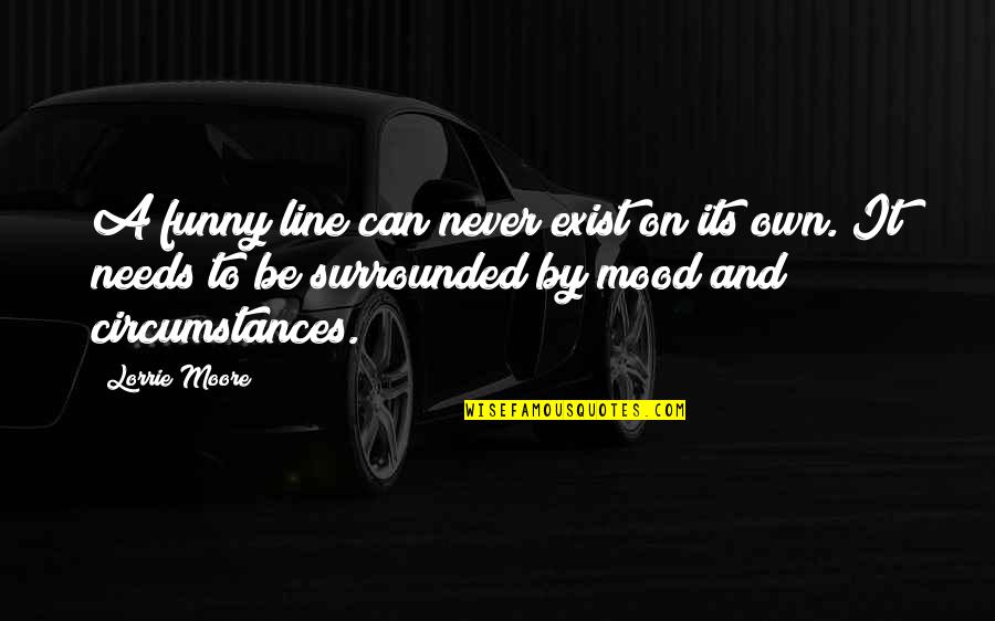Joy Ride 2 Quotes By Lorrie Moore: A funny line can never exist on its