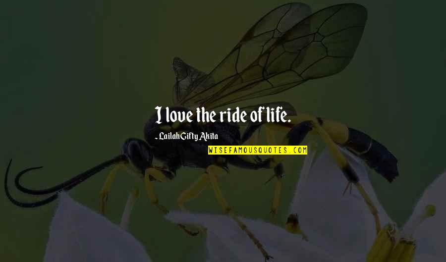Joy Ride 3 Quotes By Lailah Gifty Akita: I love the ride of life. Joy Ride 3 Quotes By Lailah Gifty Akita: I love the ride of life.