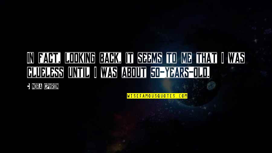 Joy Ride 3 Quotes By Nora Ephron: In fact, looking back, it seems to me Joy Ride 3 Quotes By Nora Ephron: In fact, looking back, it seems to me