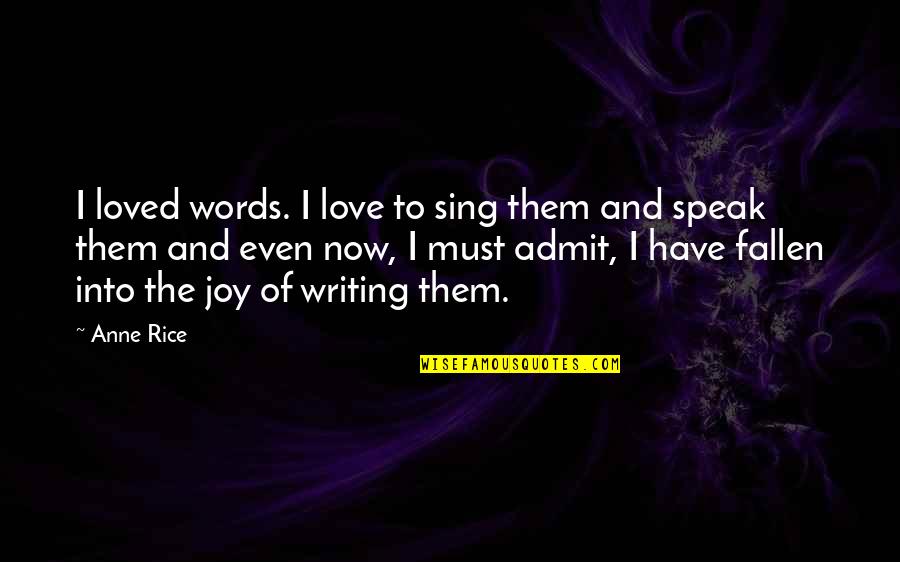 Joy Sing Quotes By Anne Rice: I loved words. I love to sing them Joy Sing Quotes By Anne Rice: I loved words. I love to sing them