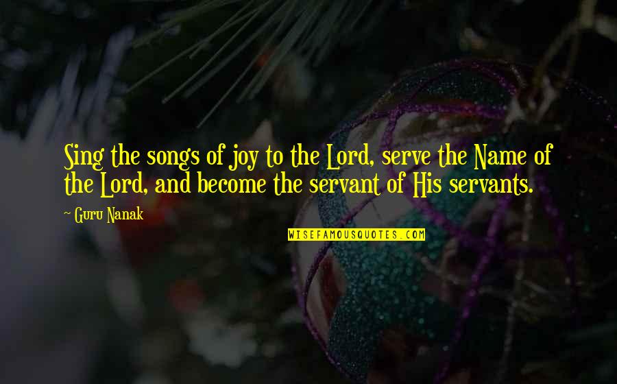 Joy Sing Quotes By Guru Nanak: Sing the songs of joy to the Lord,