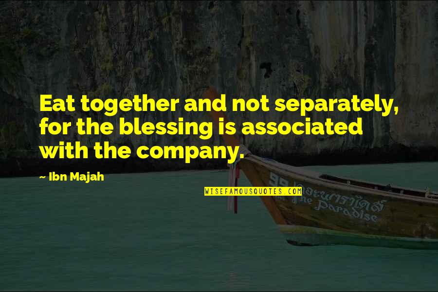 Joy Stealer Quotes By Ibn Majah: Eat together and not separately, for the blessing