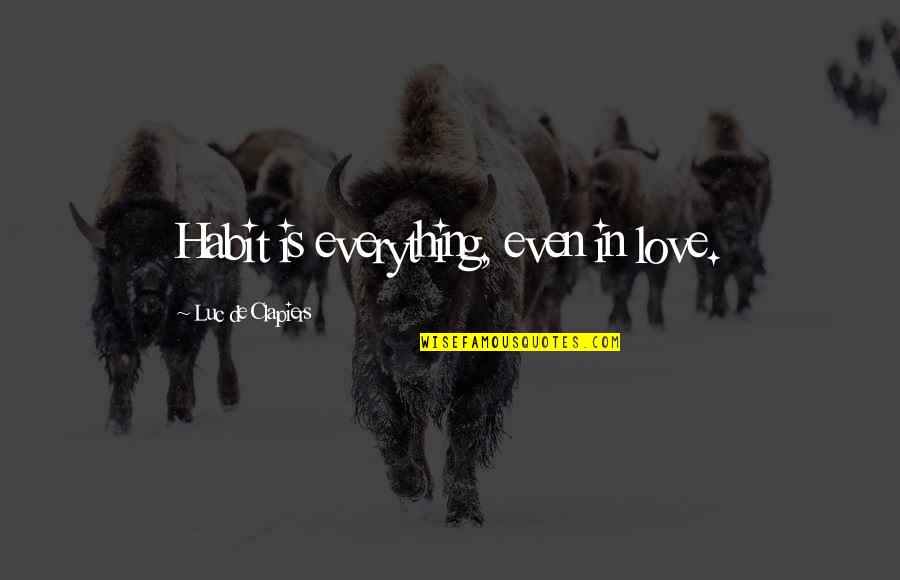 Joy Stealer Quotes By Luc De Clapiers: Habit is everything, even in love.