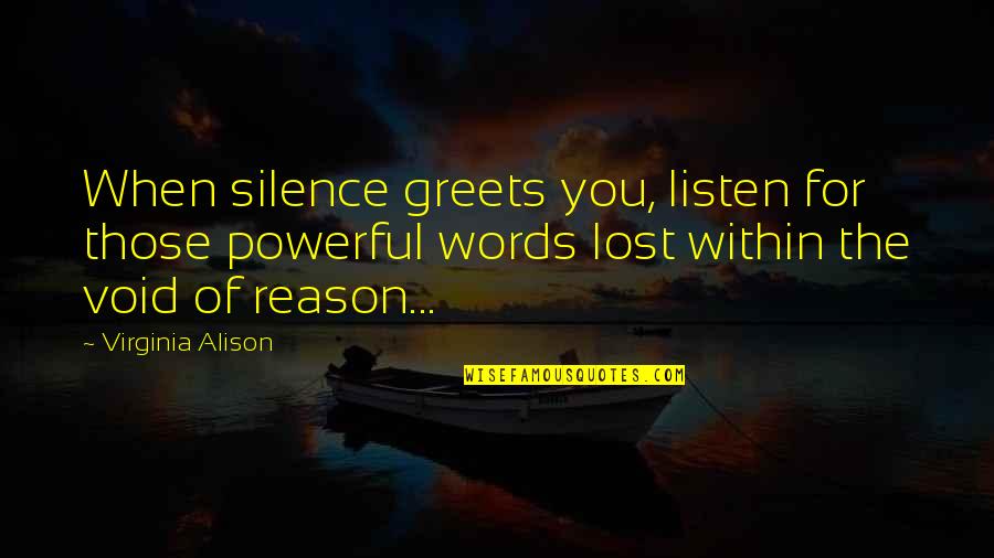Joy Stealer Quotes By Virginia Alison: When silence greets you, listen for those powerful