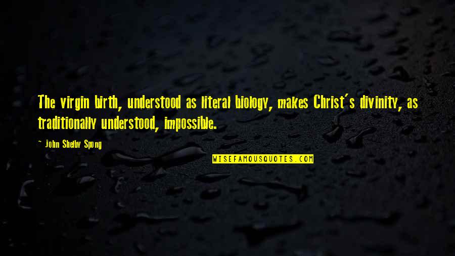 Joy Theatre Quotes By John Shelby Spong: The virgin birth, understood as literal biology, makes Joy Theatre Quotes By John Shelby Spong: The virgin birth, understood as literal biology, makes