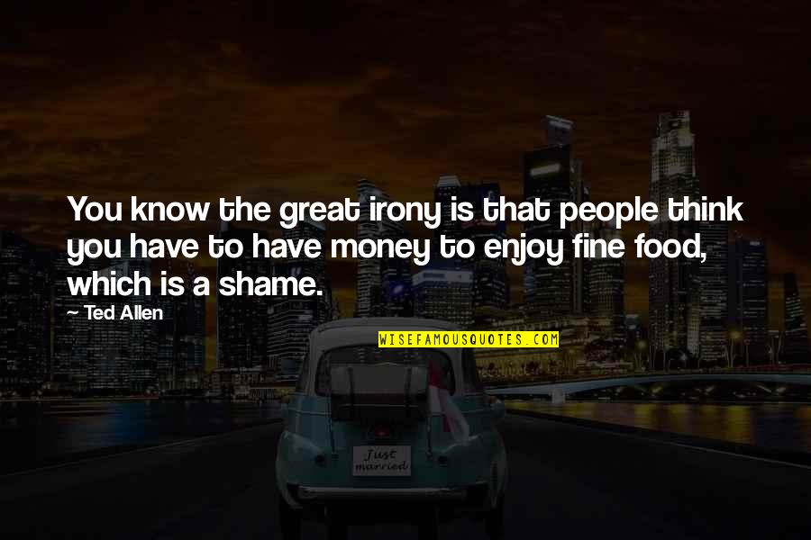 Joy Theatre Quotes By Ted Allen: You know the great irony is that people