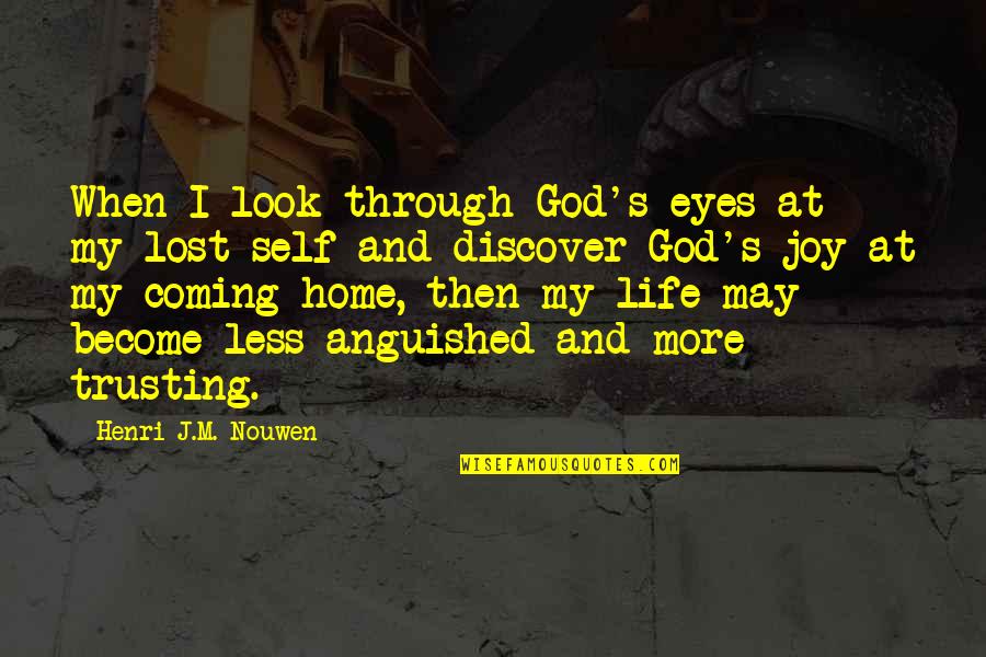 Joy Through God Quotes By Henri J.M. Nouwen: When I look through God's eyes at my