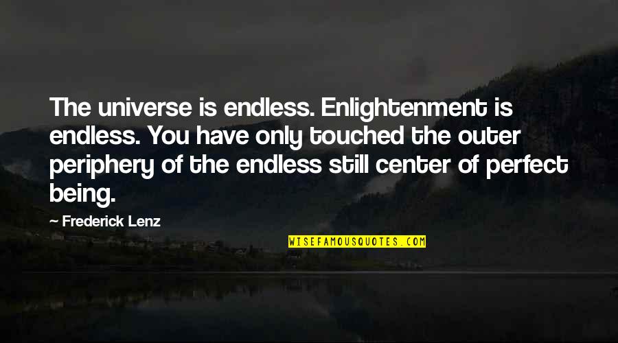 Joy Through Pain Quotes By Frederick Lenz: The universe is endless. Enlightenment is endless. You