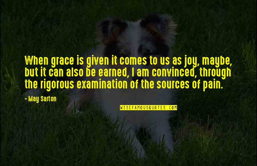 Joy Through Pain Quotes By May Sarton: When grace is given it comes to us