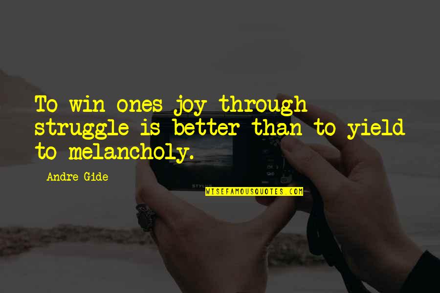 Joy Through Quotes By Andre Gide: To win ones joy through struggle is better
