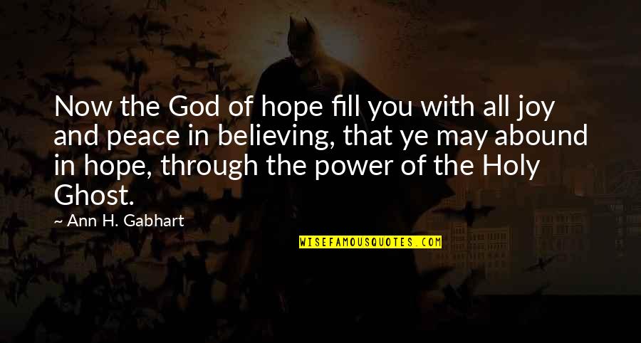 Joy Through Quotes By Ann H. Gabhart: Now the God of hope fill you with