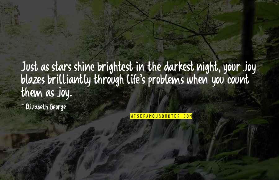 Joy Through Quotes By Elizabeth George: Just as stars shine brightest in the darkest