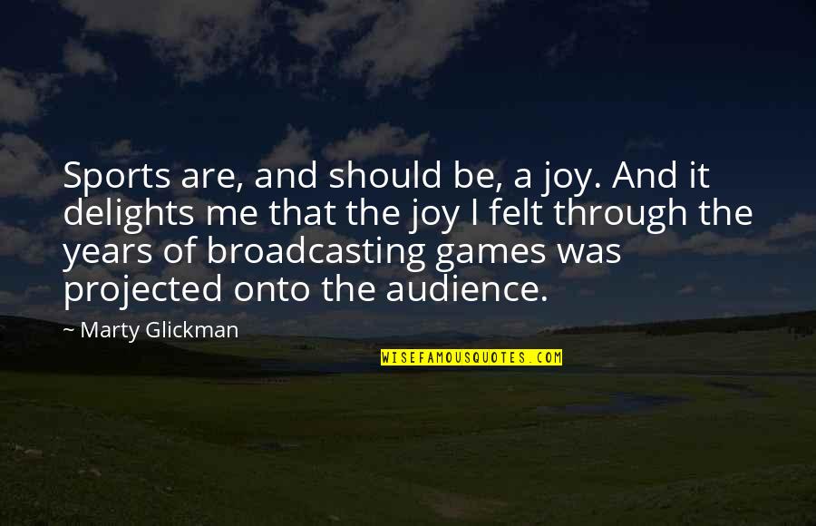 Joy Through Quotes By Marty Glickman: Sports are, and should be, a joy. And